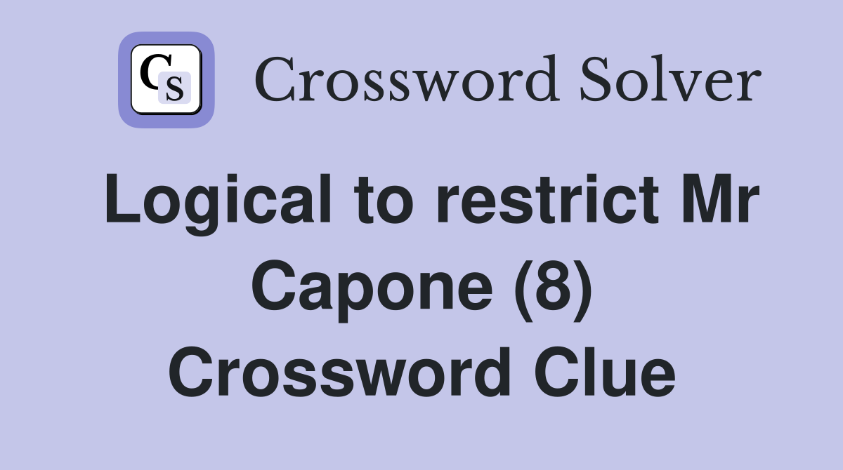 Logical to restrict Mr Capone (8) Crossword Clue
