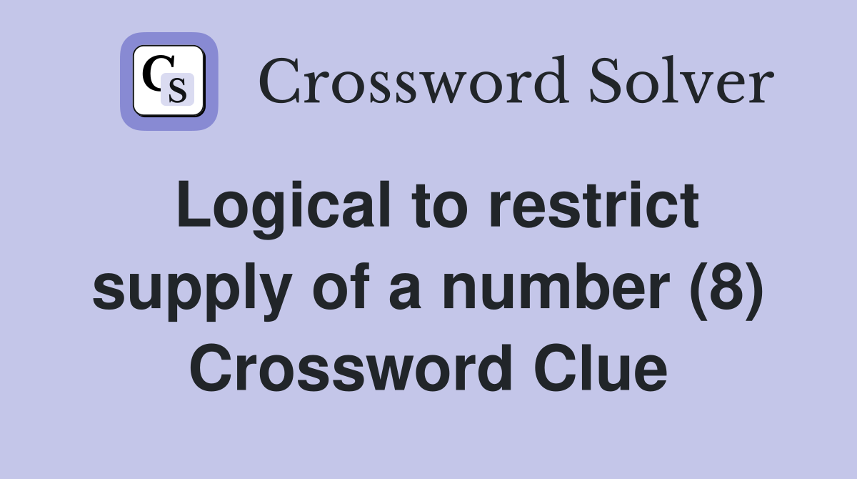 Logical to restrict supply of a number (8) Crossword Clue
