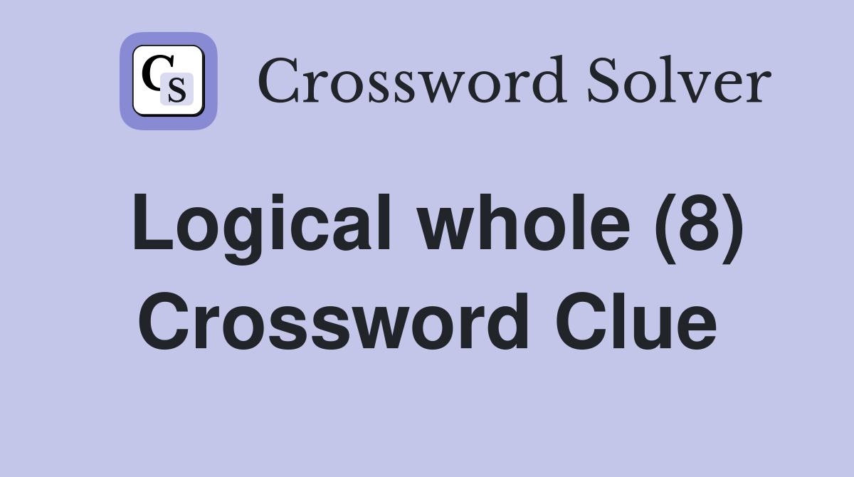 Logical whole (8) Crossword Clue