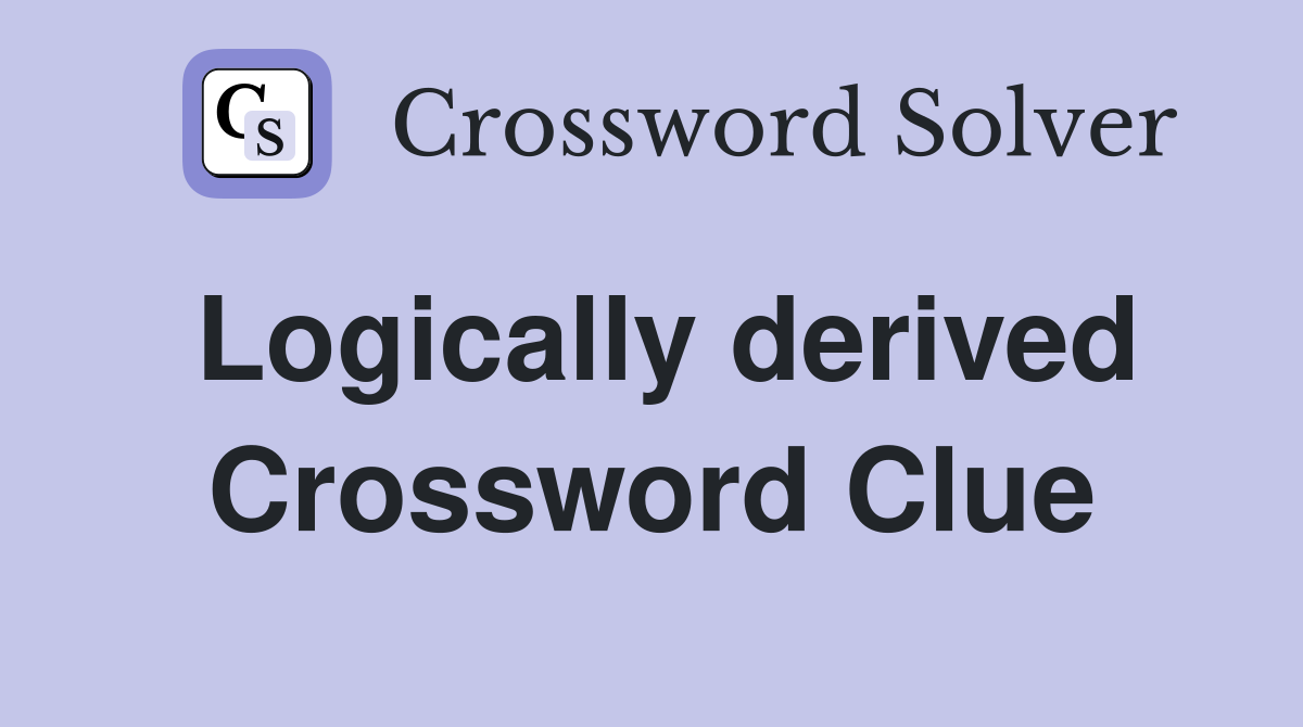 Logically derived Crossword Clue