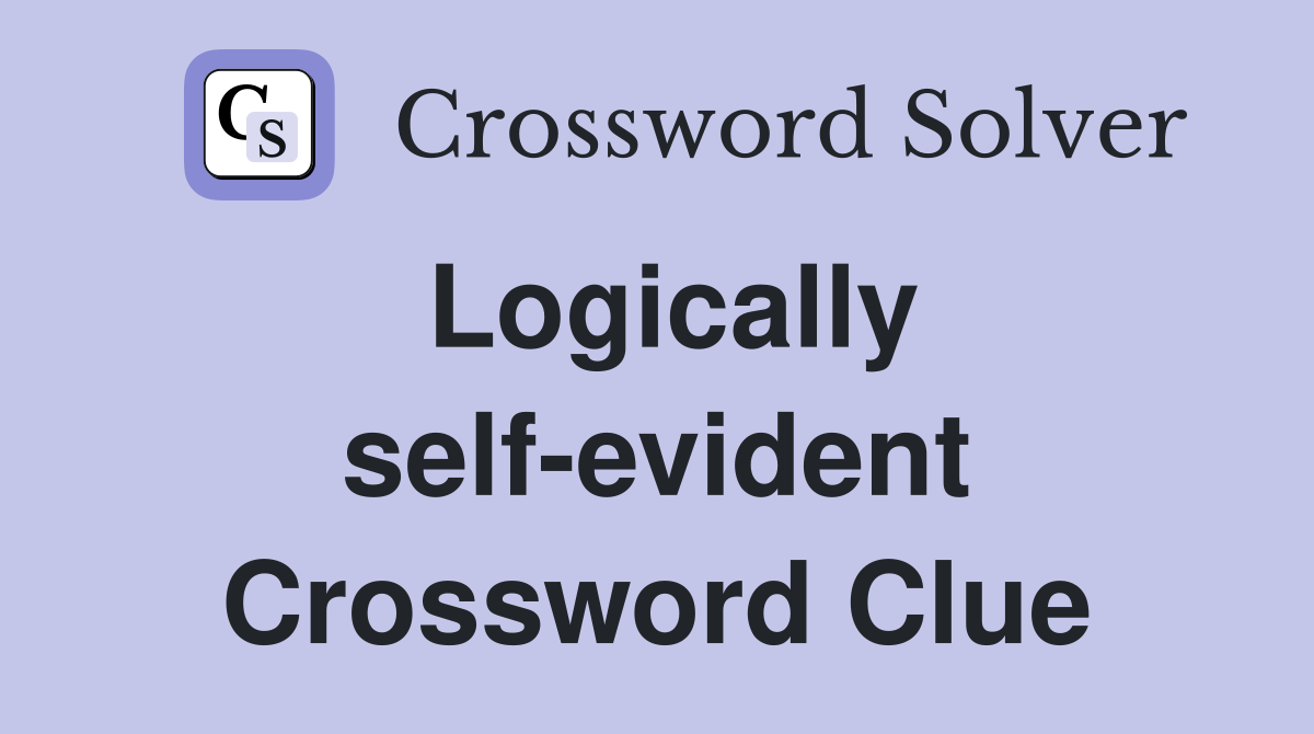 Logically self-evident Crossword Clue