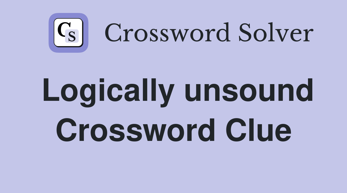 Logically unsound Crossword Clue