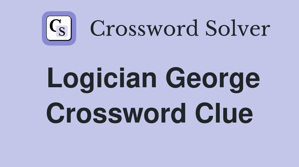 Logician George Crossword Clue