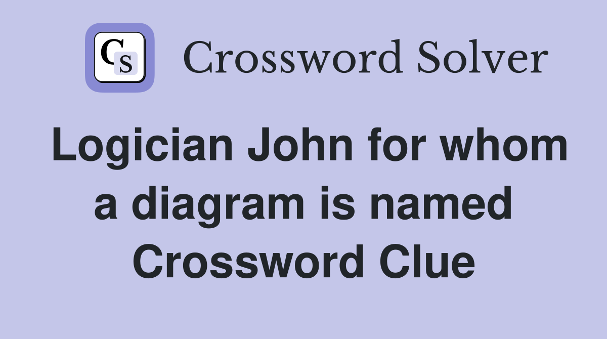 Logician John for whom a diagram is named Crossword Clue