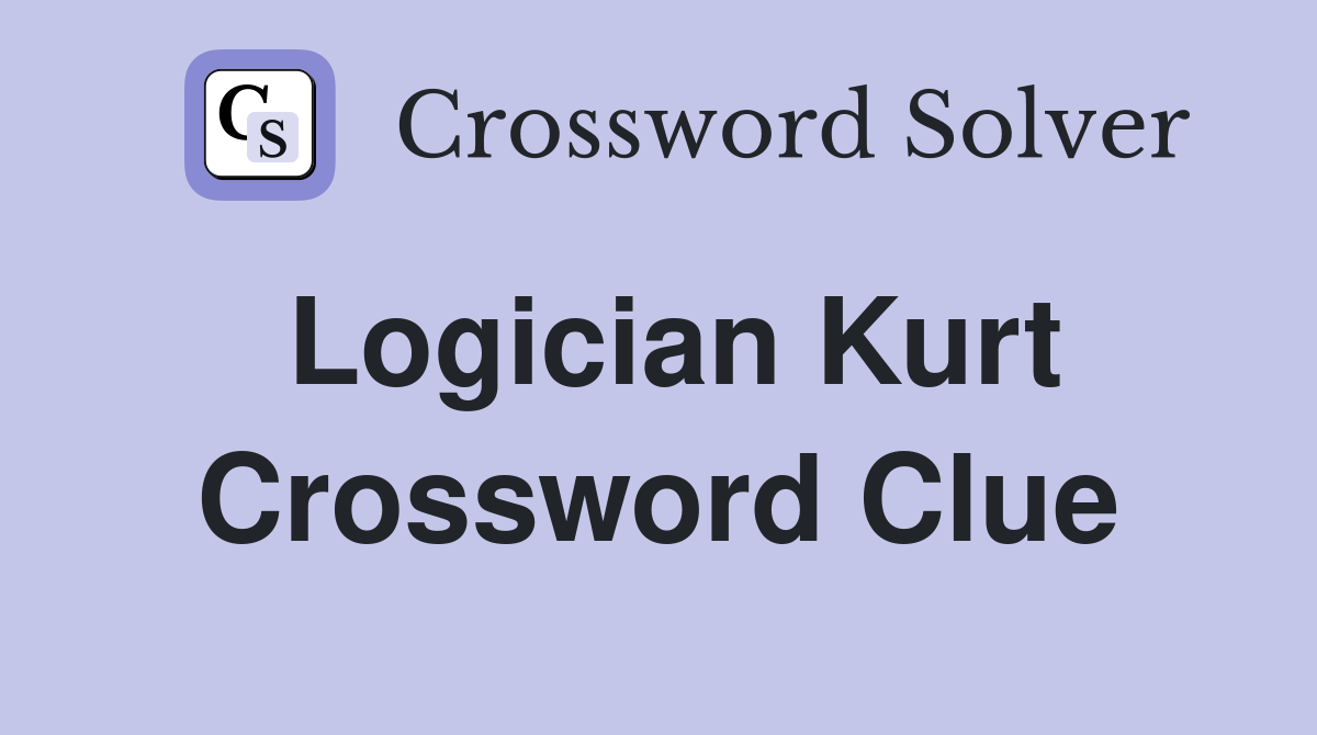 Logician Kurt Crossword Clue