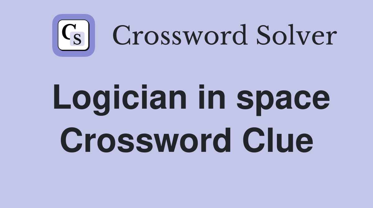 Logician in space Crossword Clue