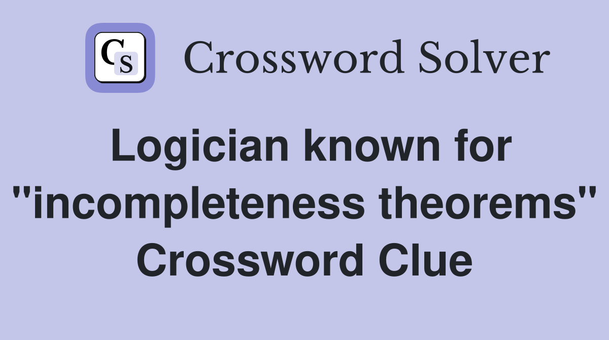 Logician known for "incompleteness theorems" Crossword Clue