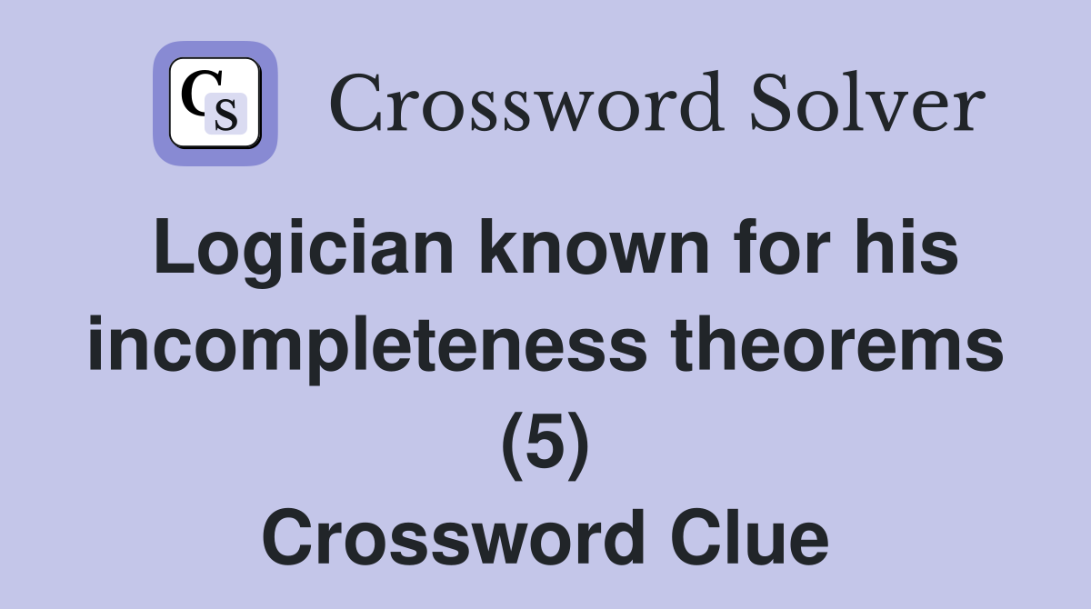 Logician known for his incompleteness theorems (5) Crossword Clue