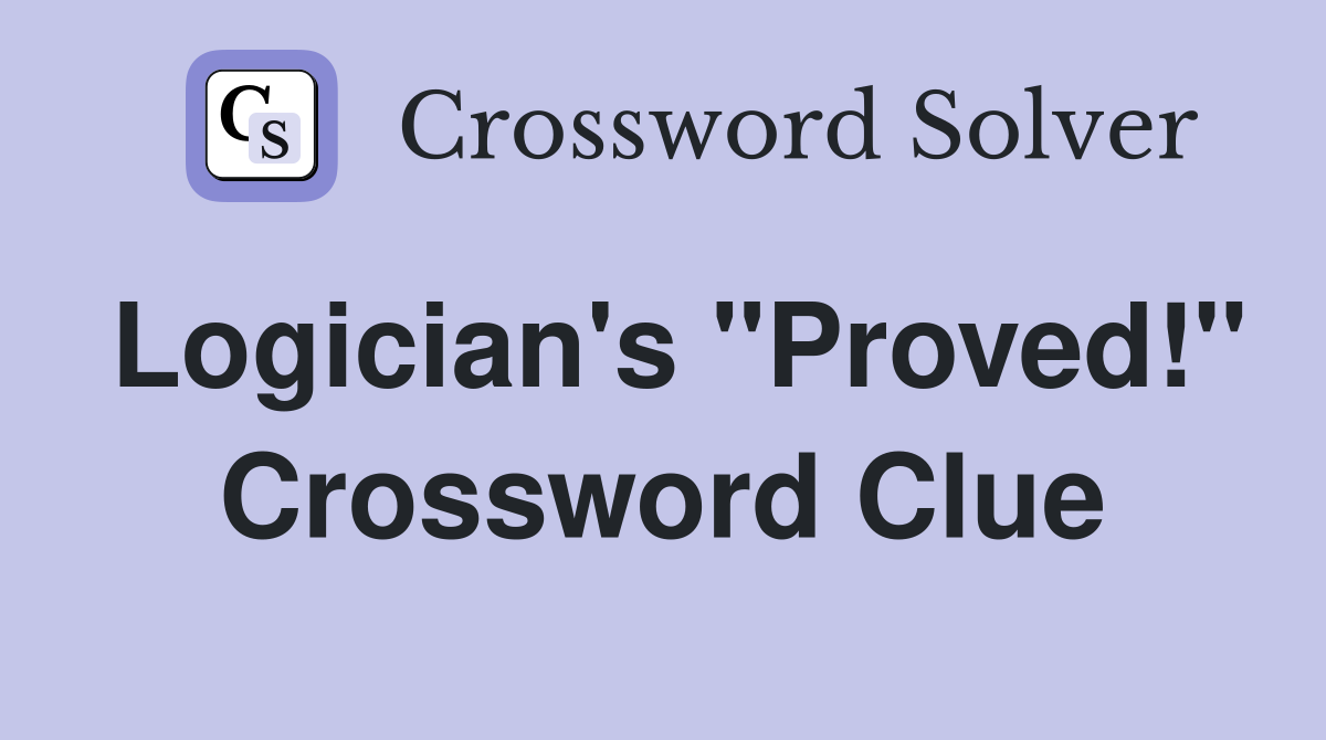 Logician's "Proved!" Crossword Clue