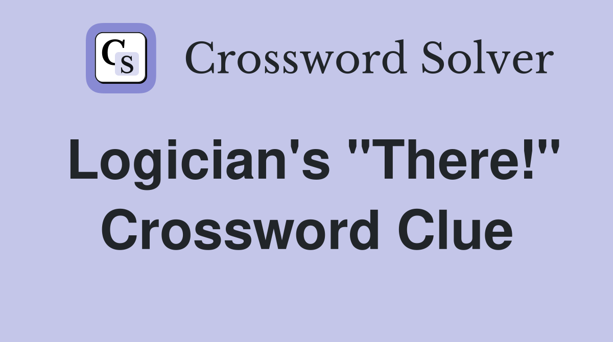 Logician's "There!" Crossword Clue