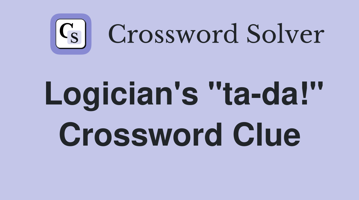 Logician's "ta-da!" Crossword Clue