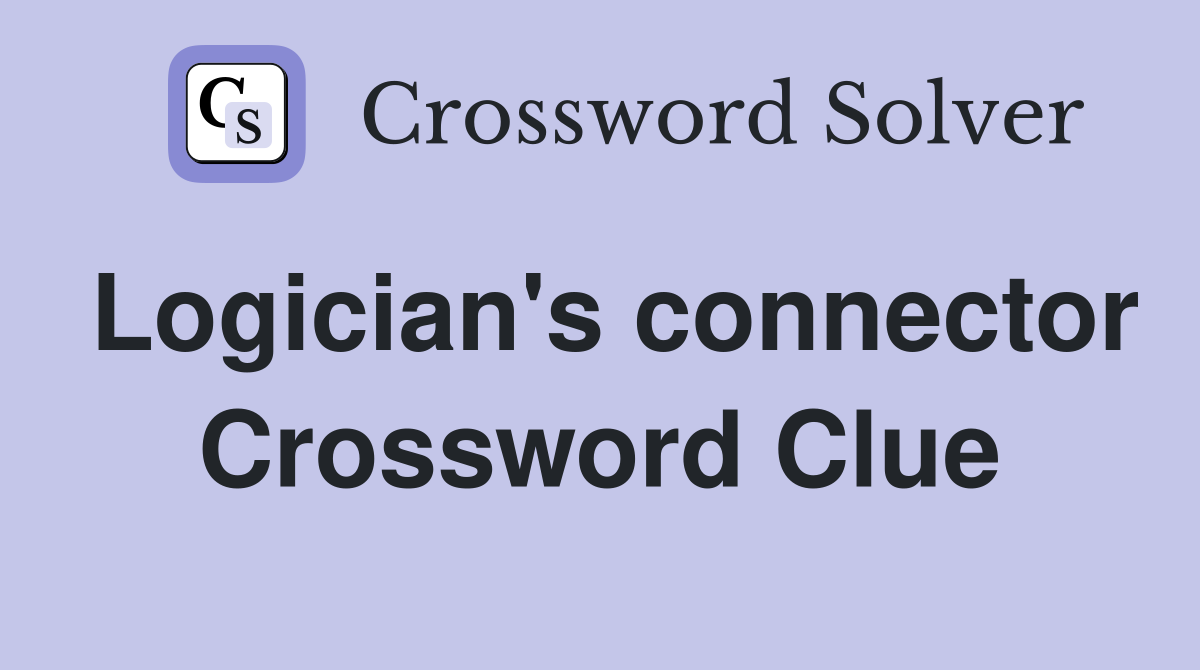 Logician's connector Crossword Clue