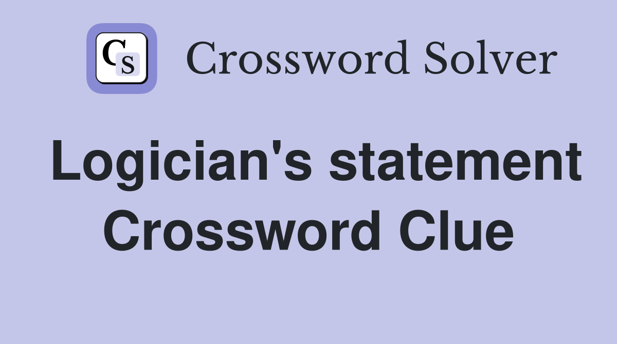 Logician's statement Crossword Clue