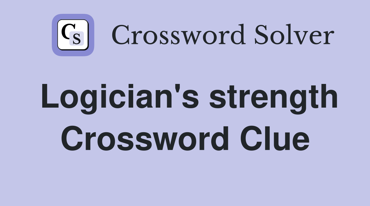 Logician's strength Crossword Clue