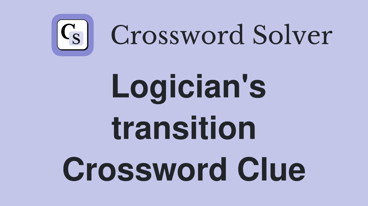 Logician's transition Crossword Clue