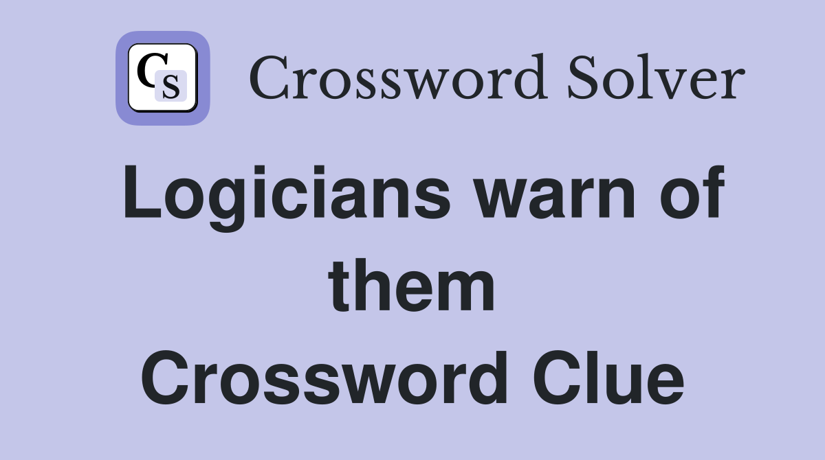 Logicians warn of them Crossword Clue