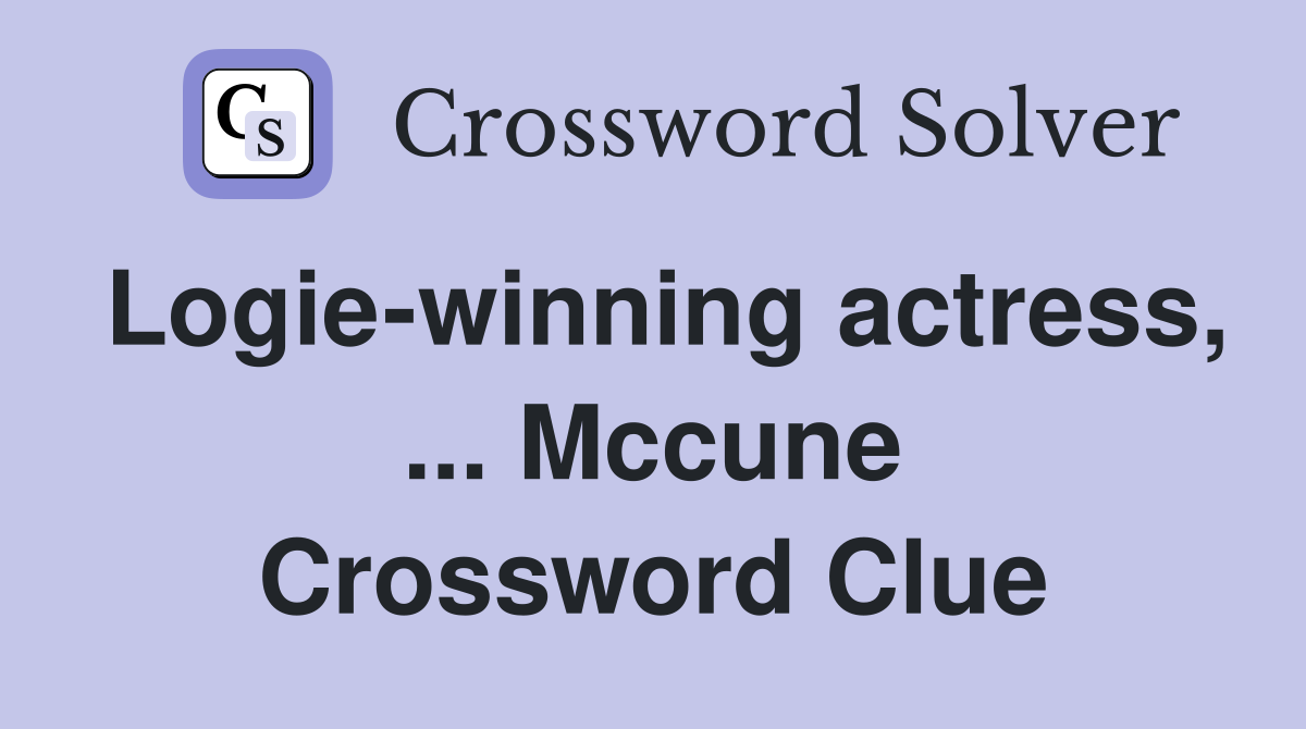 Logie-winning actress, ... Mccune Crossword Clue