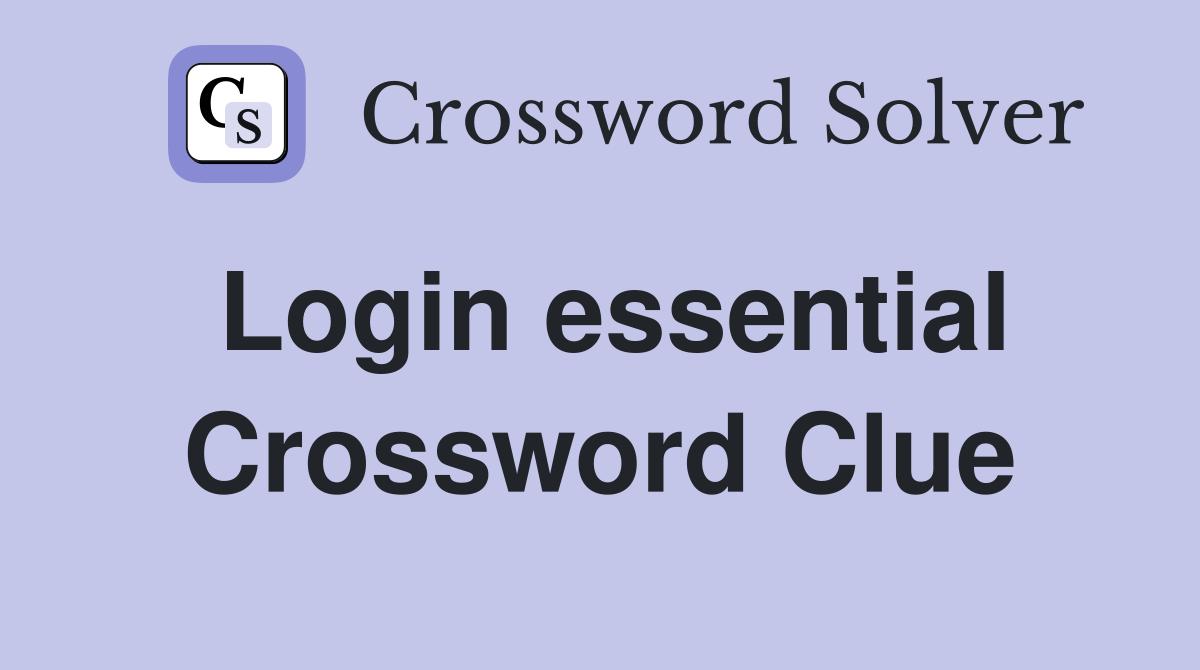 Login essential Crossword Clue
