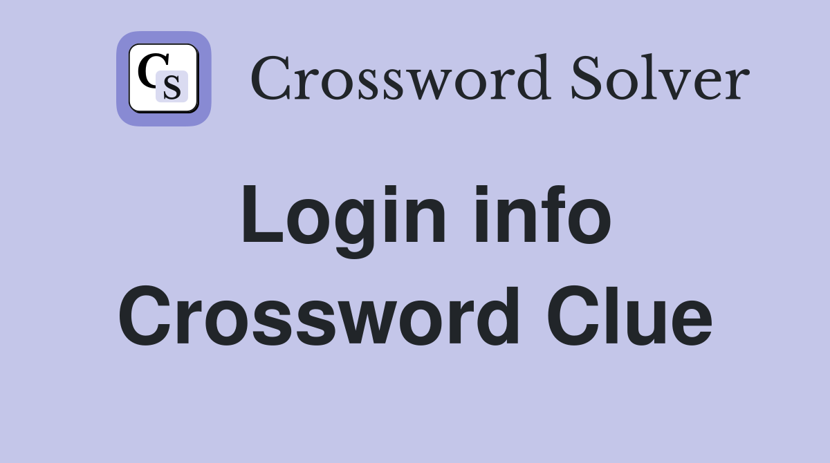 Login info Crossword Clue
