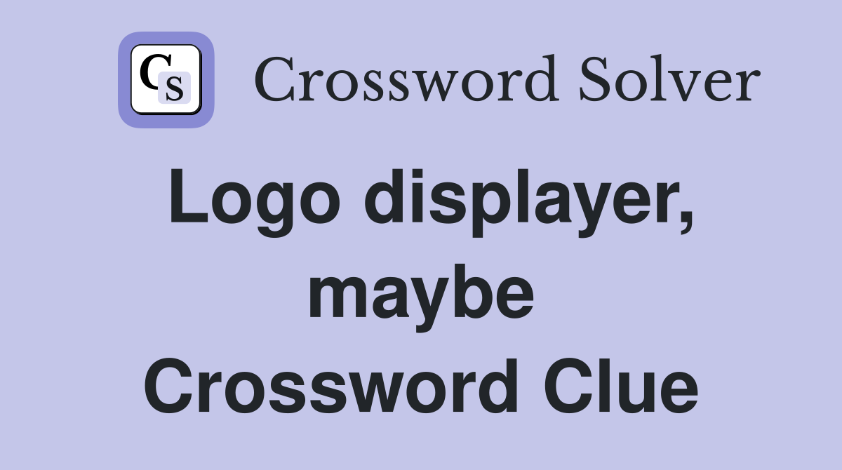 Logo displayer, maybe Crossword Clue