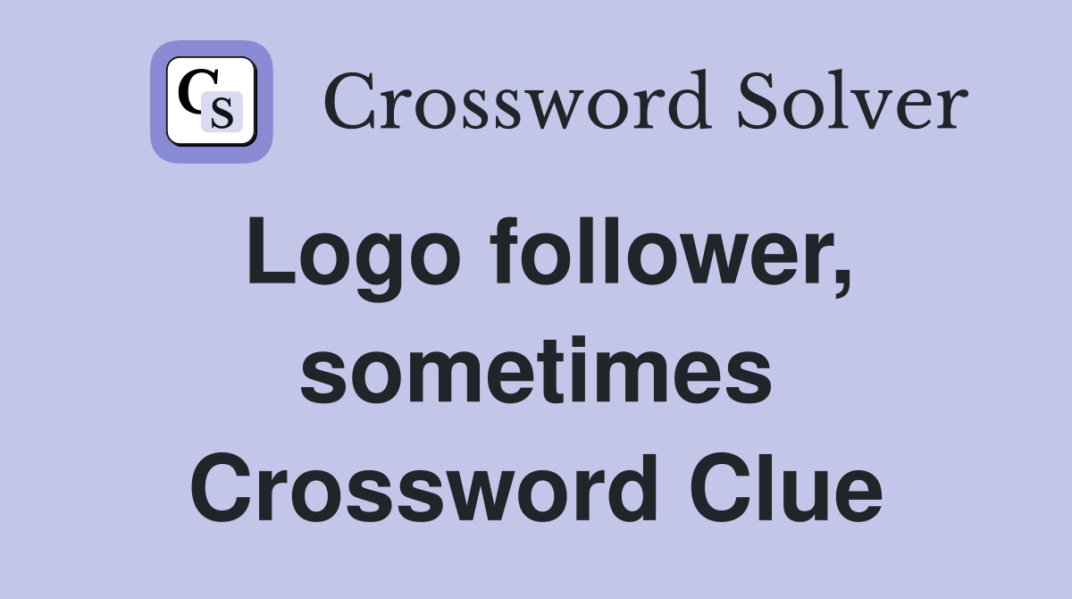 Logo follower, sometimes Crossword Clue