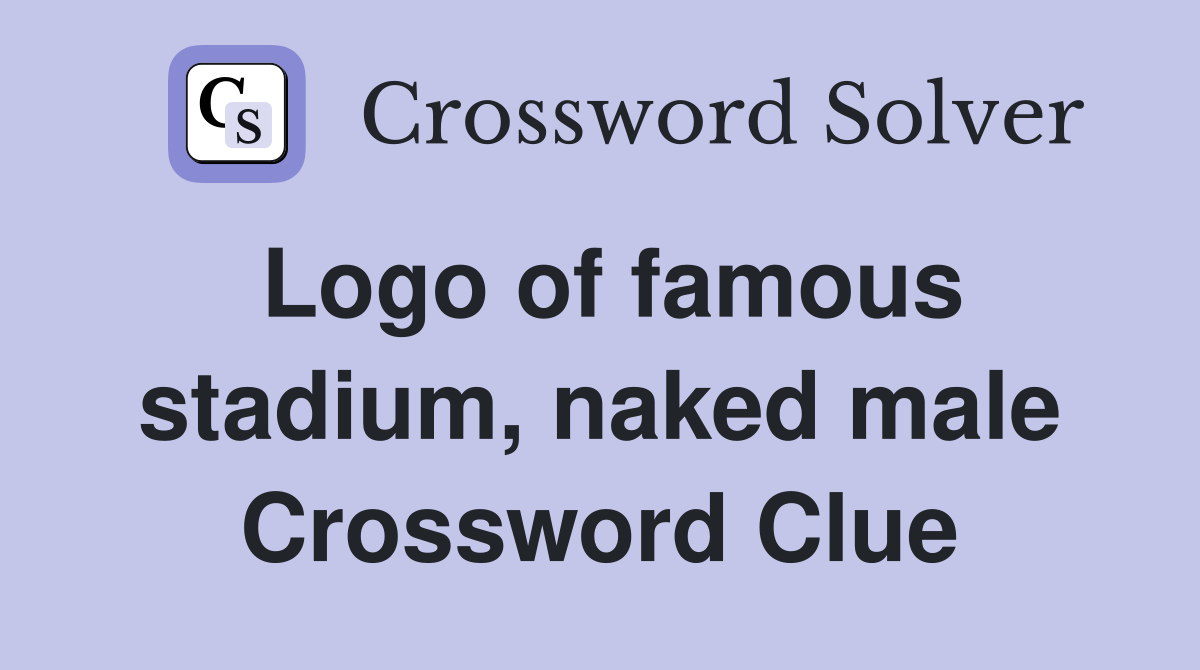 Logo of famous stadium, naked male Crossword Clue