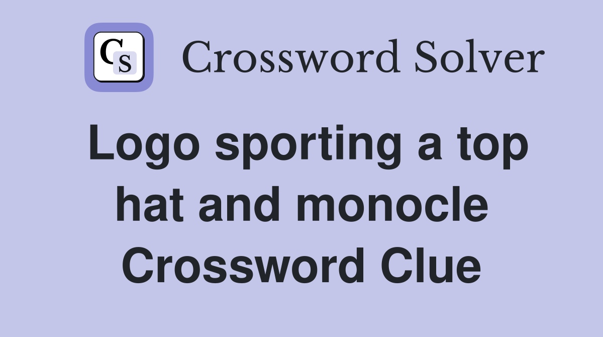 Logo sporting a top hat and monocle Crossword Clue