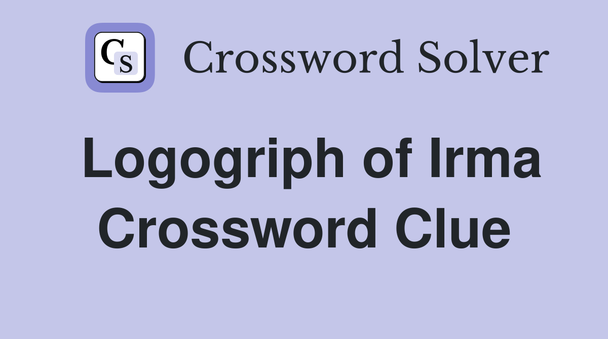 Logogriph of Irma Crossword Clue