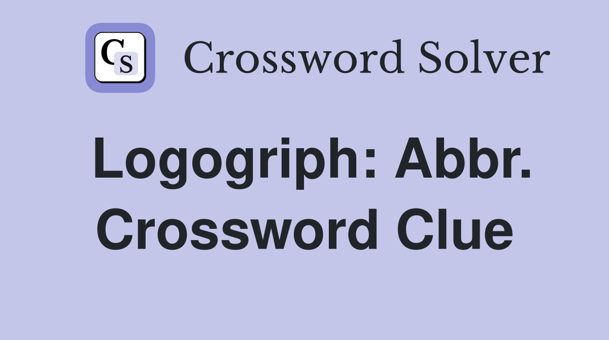Logogriph: Abbr. Crossword Clue