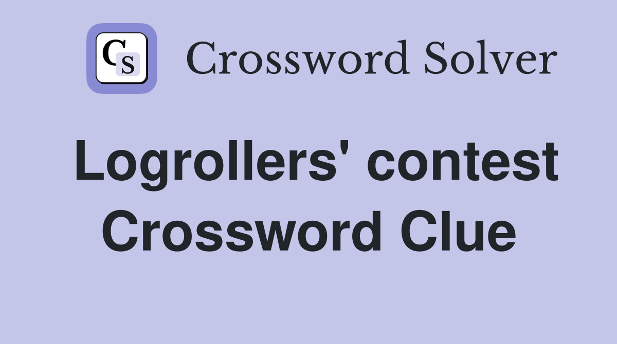 Logrollers' contest Crossword Clue