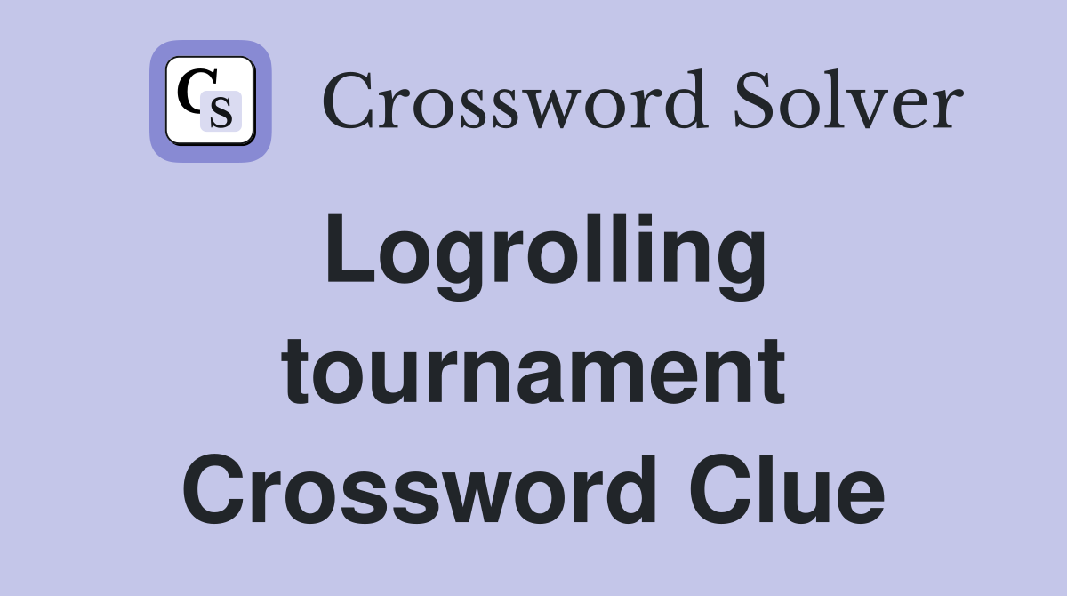 Logrolling tournament Crossword Clue