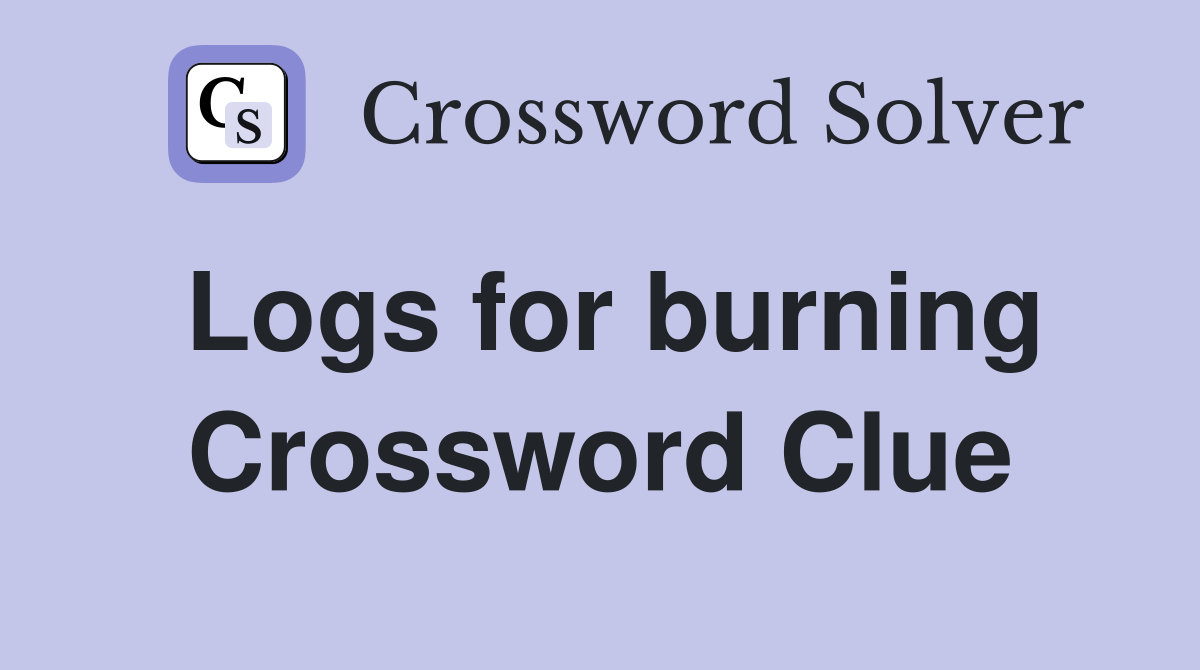 Logs for burning Crossword Clue