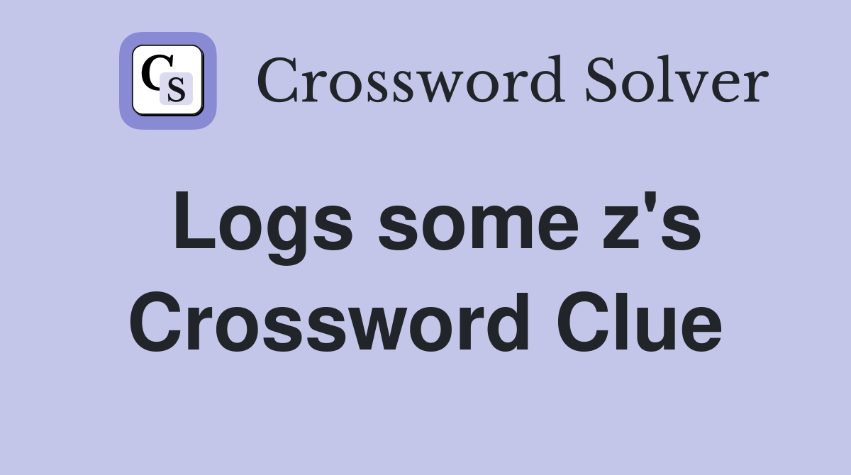 Logs some z's Crossword Clue