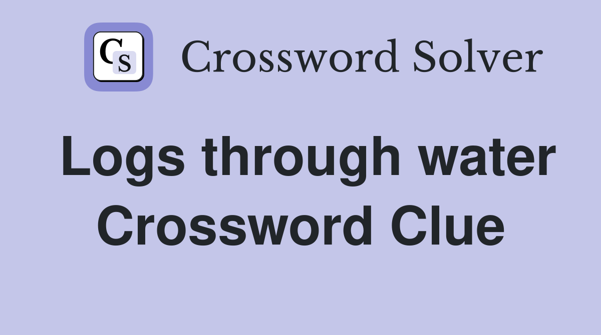 Logs through water Crossword Clue