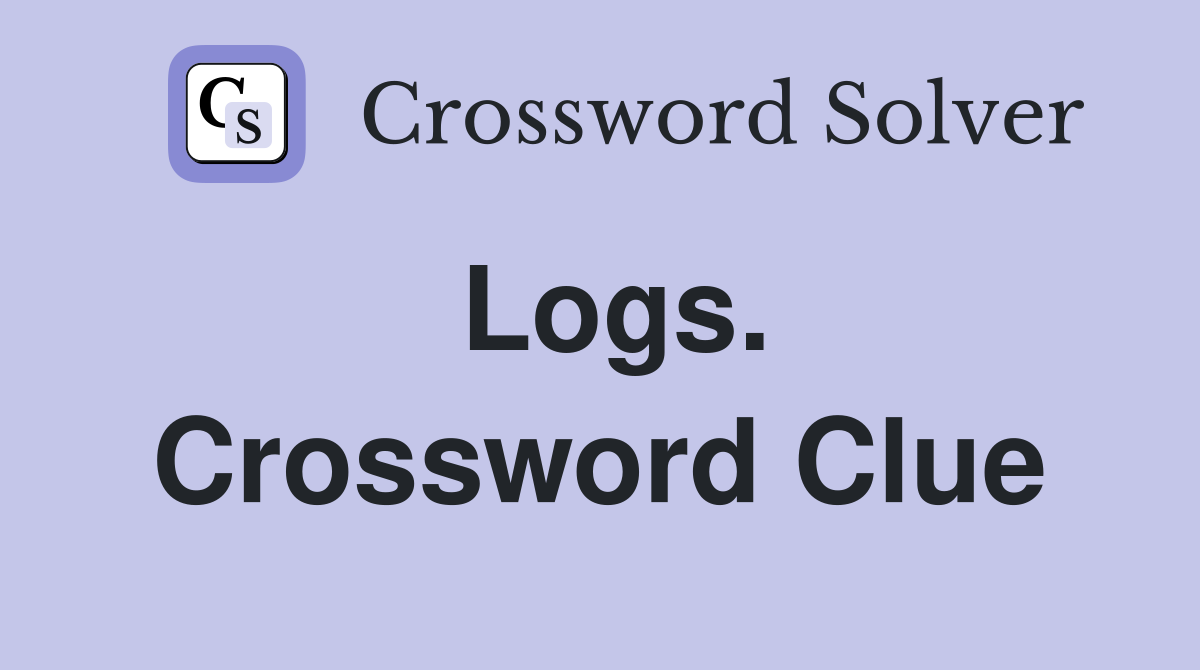 Logs. Crossword Clue