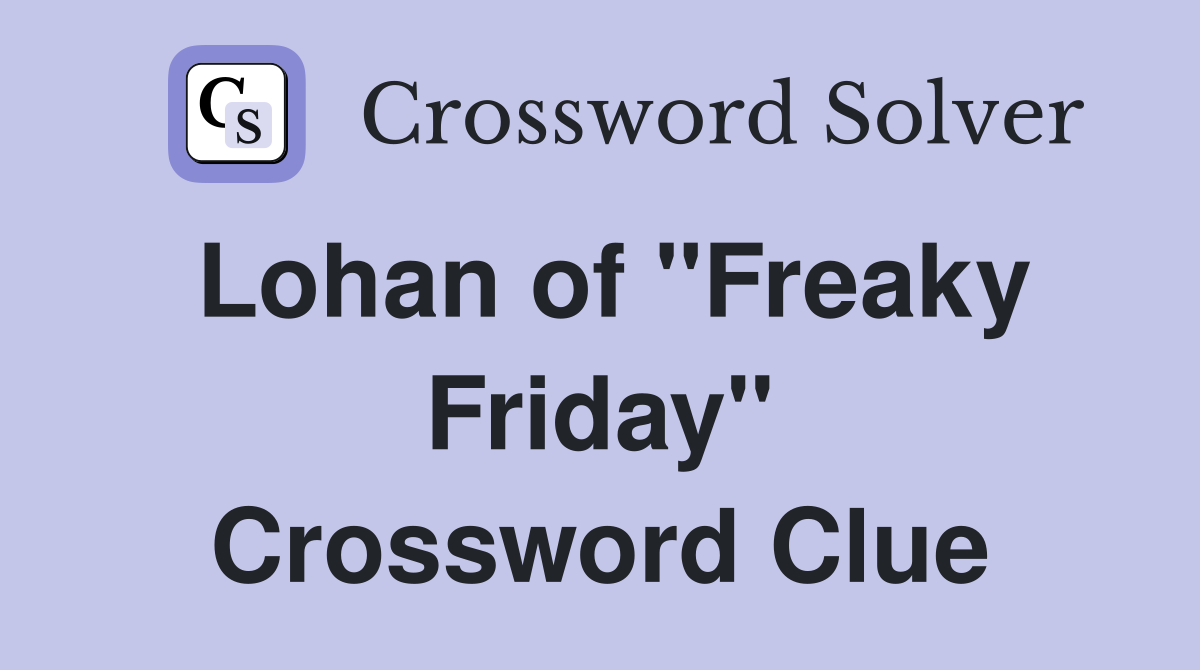 Lohan of "Freaky Friday" Crossword Clue