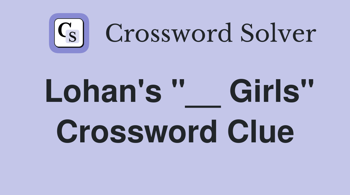 Lohan's "__ Girls" Crossword Clue