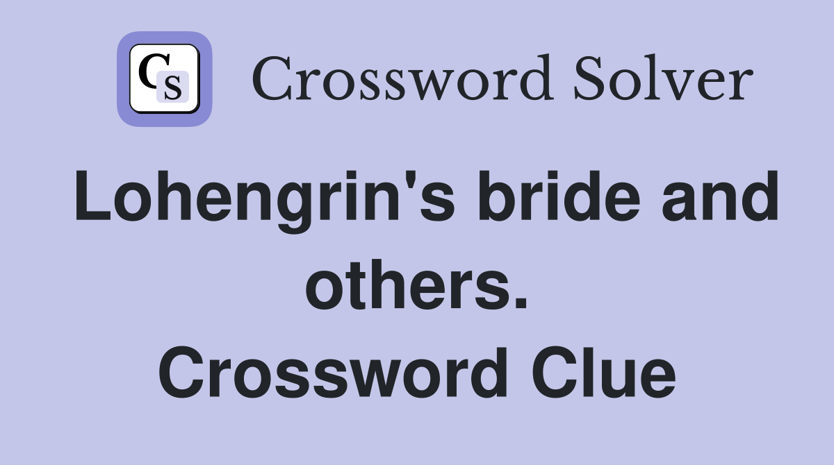 Lohengrin's bride and others. Crossword Clue