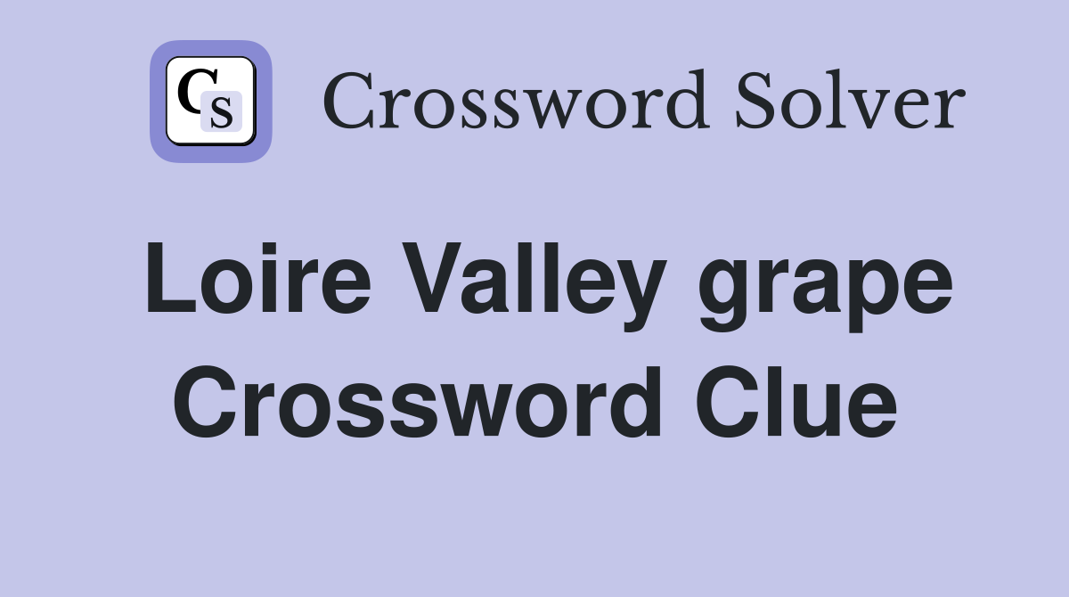 Loire Valley grape Crossword Clue