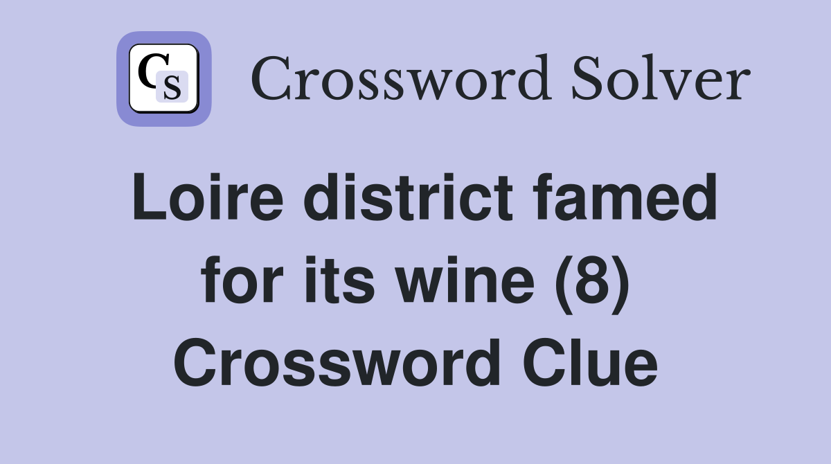 Loire district famed for its wine (8) Crossword Clue
