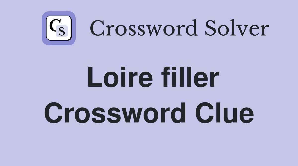 Loire filler Crossword Clue