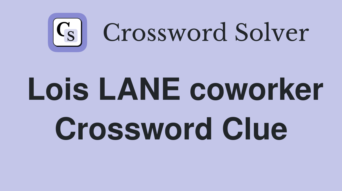 Lois LANE coworker Crossword Clue