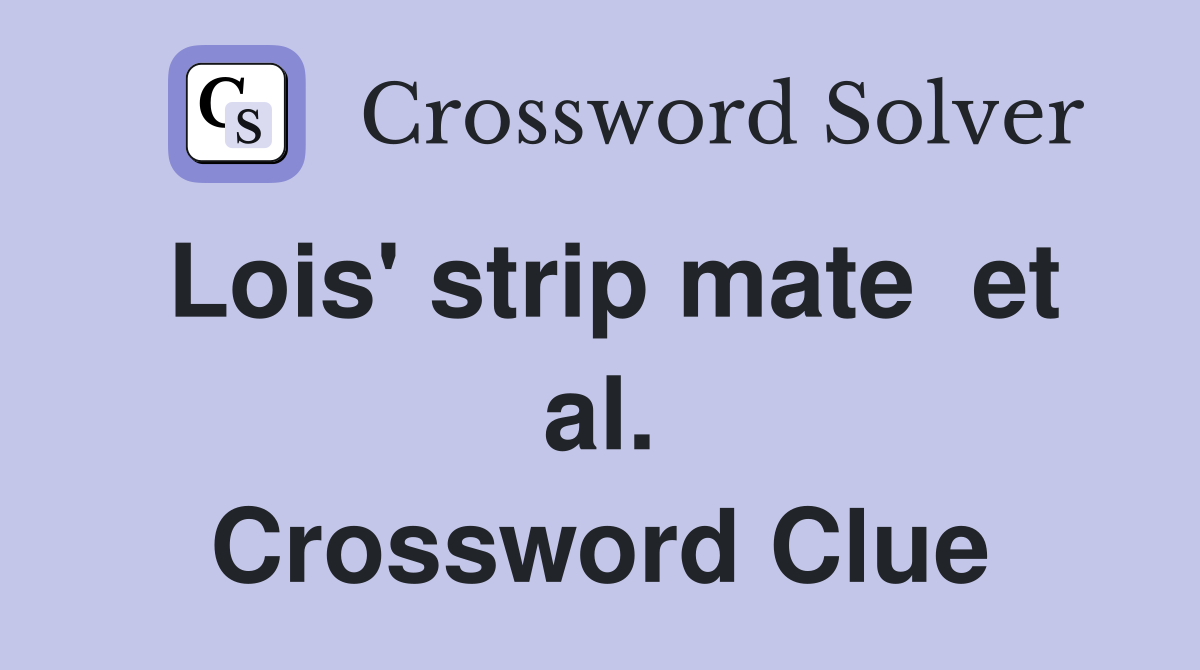 Lois' strip mate  et al. Crossword Clue