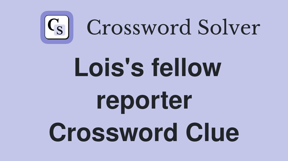 Lois's fellow reporter Crossword Clue
