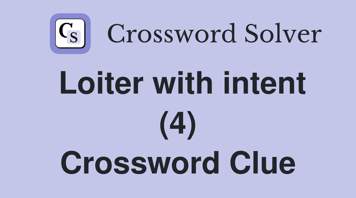 Loiter with intent (4) Crossword Clue