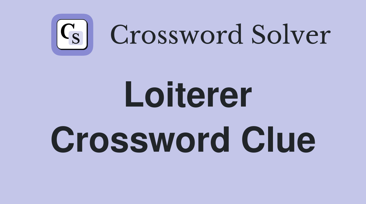 Loiterer Crossword Clue