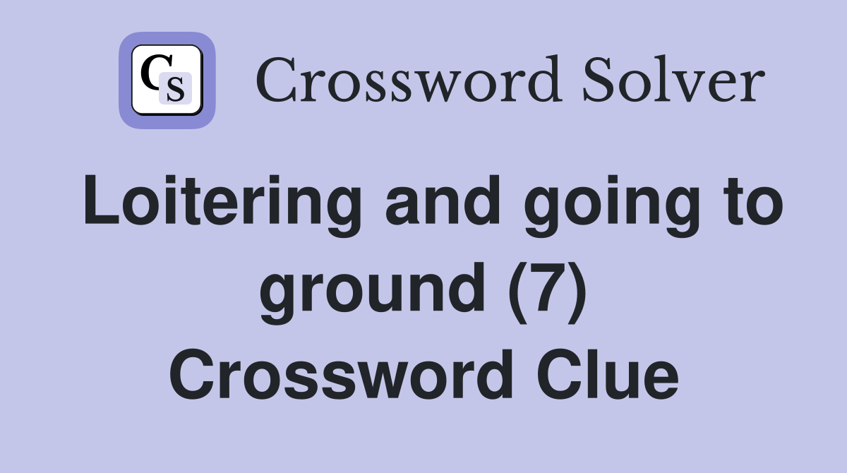 Loitering and going to ground (7) Crossword Clue