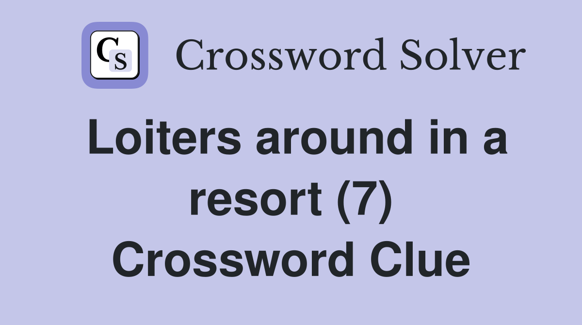 Loiters around in a resort (7) Crossword Clue