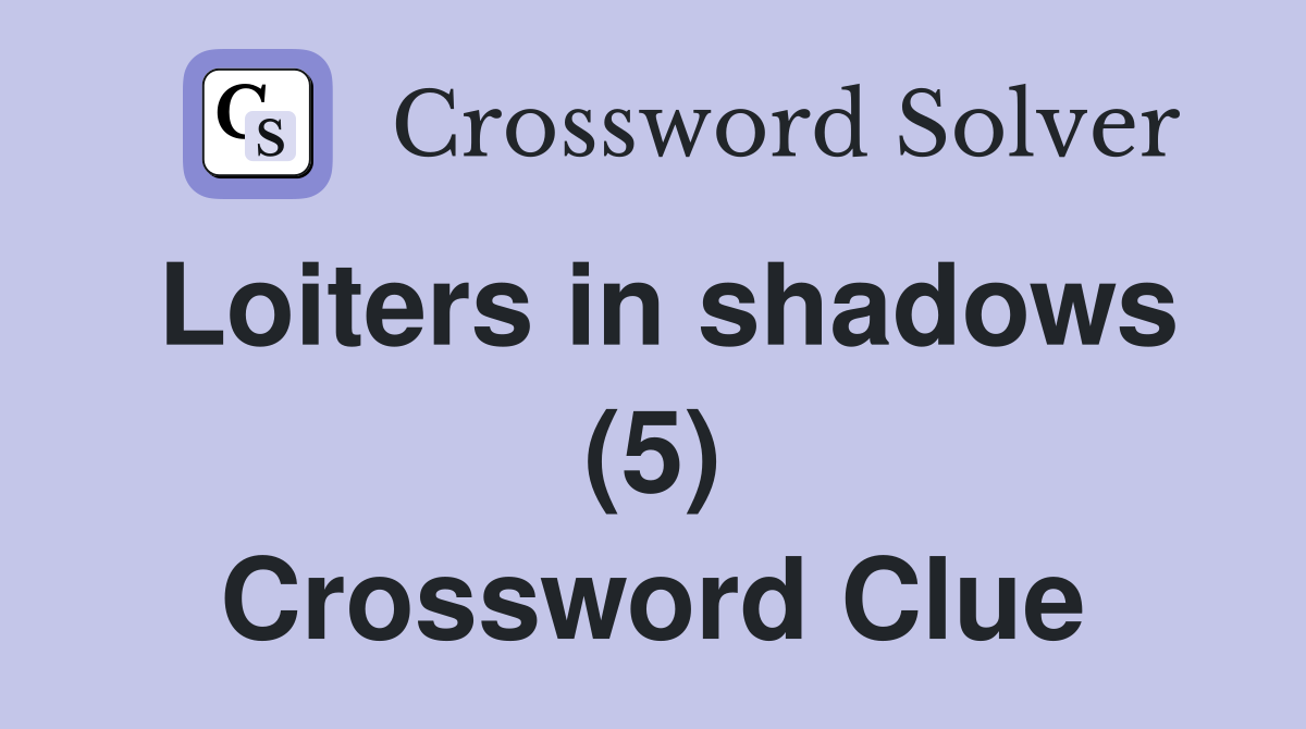 Loiters in shadows (5) Crossword Clue