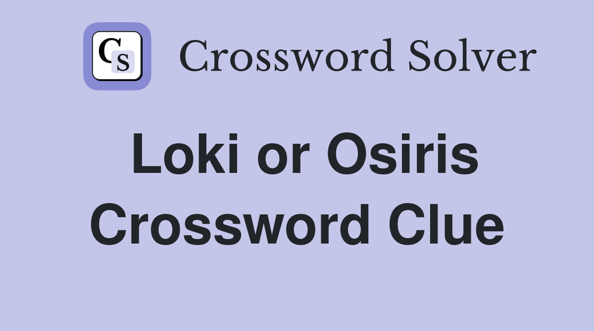 Loki or Osiris Crossword Clue